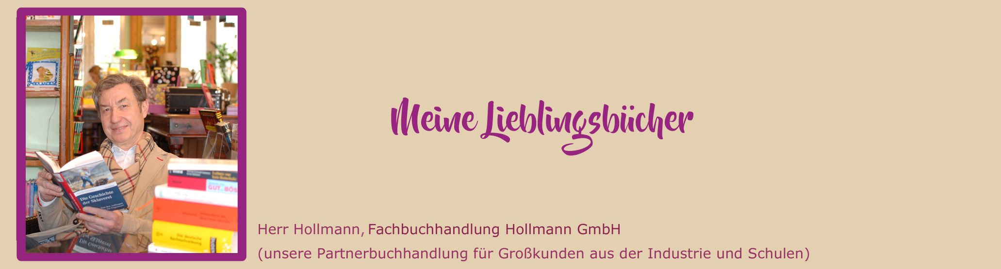 Meine LIeblingsbücher: Herr Hollmann, Geschäftsführer der Fachbuchhandlung Hollmann GmbH (unsere Partnerbuchhandlung für Großkunden aus der Industrie und Schulen)